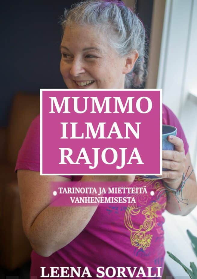 Mummo ilman rajoja : tarinoita ja mietteitä vanhenemisesta