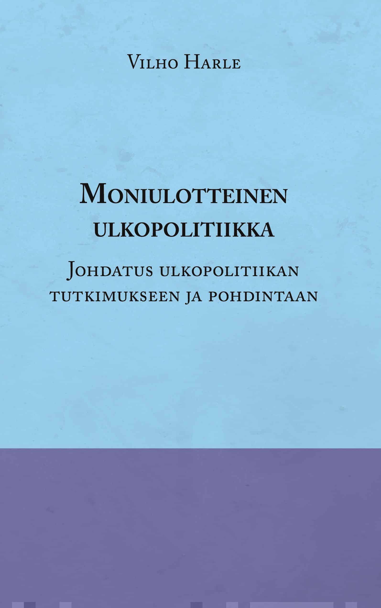 Moniulotteinen ulkopolitiikka : opas ulkopolitiikan tutkimukseen ja pohdintaan