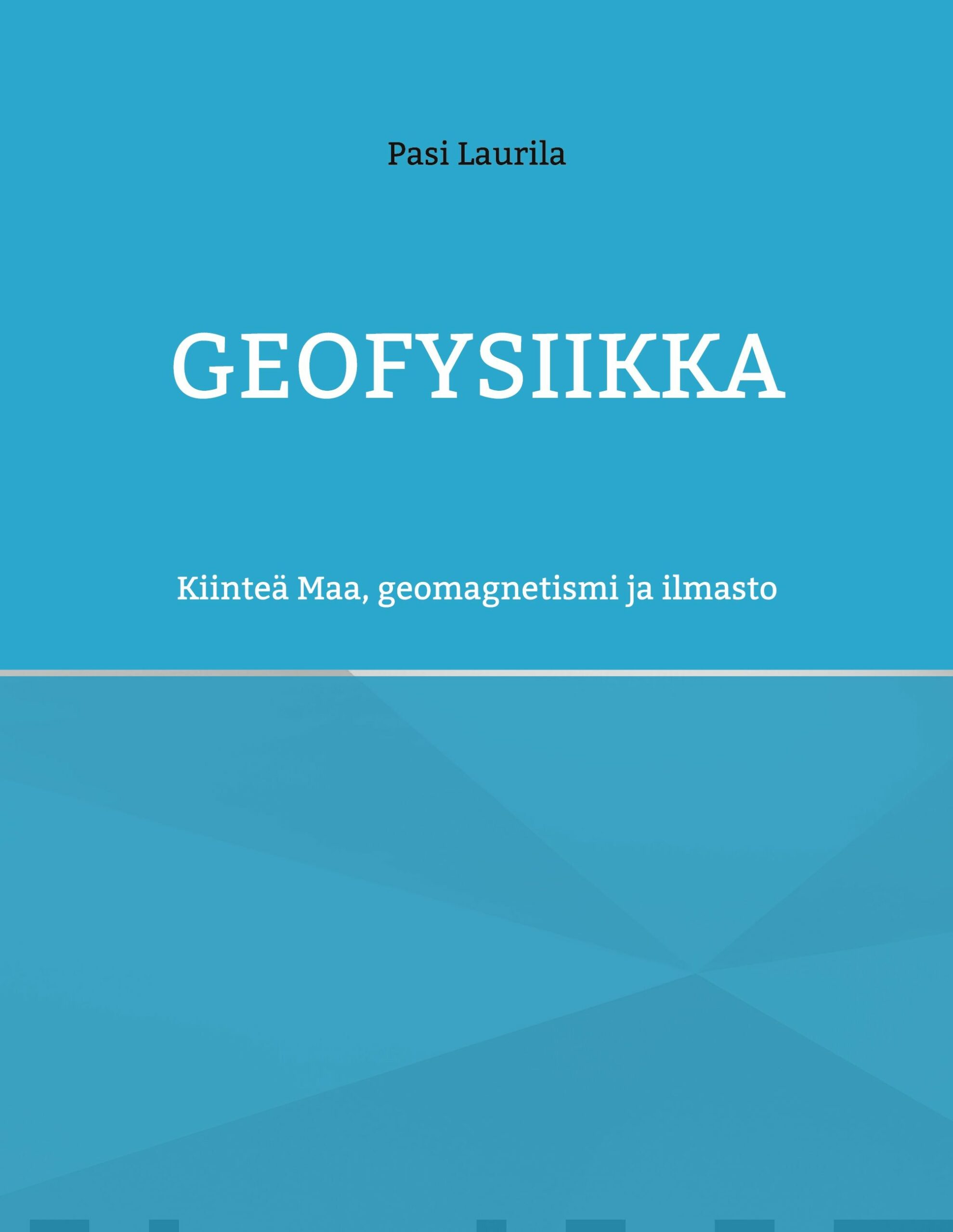 Geofysiikka : Kiinteä Maa, geomagnetismi ja ilmasto