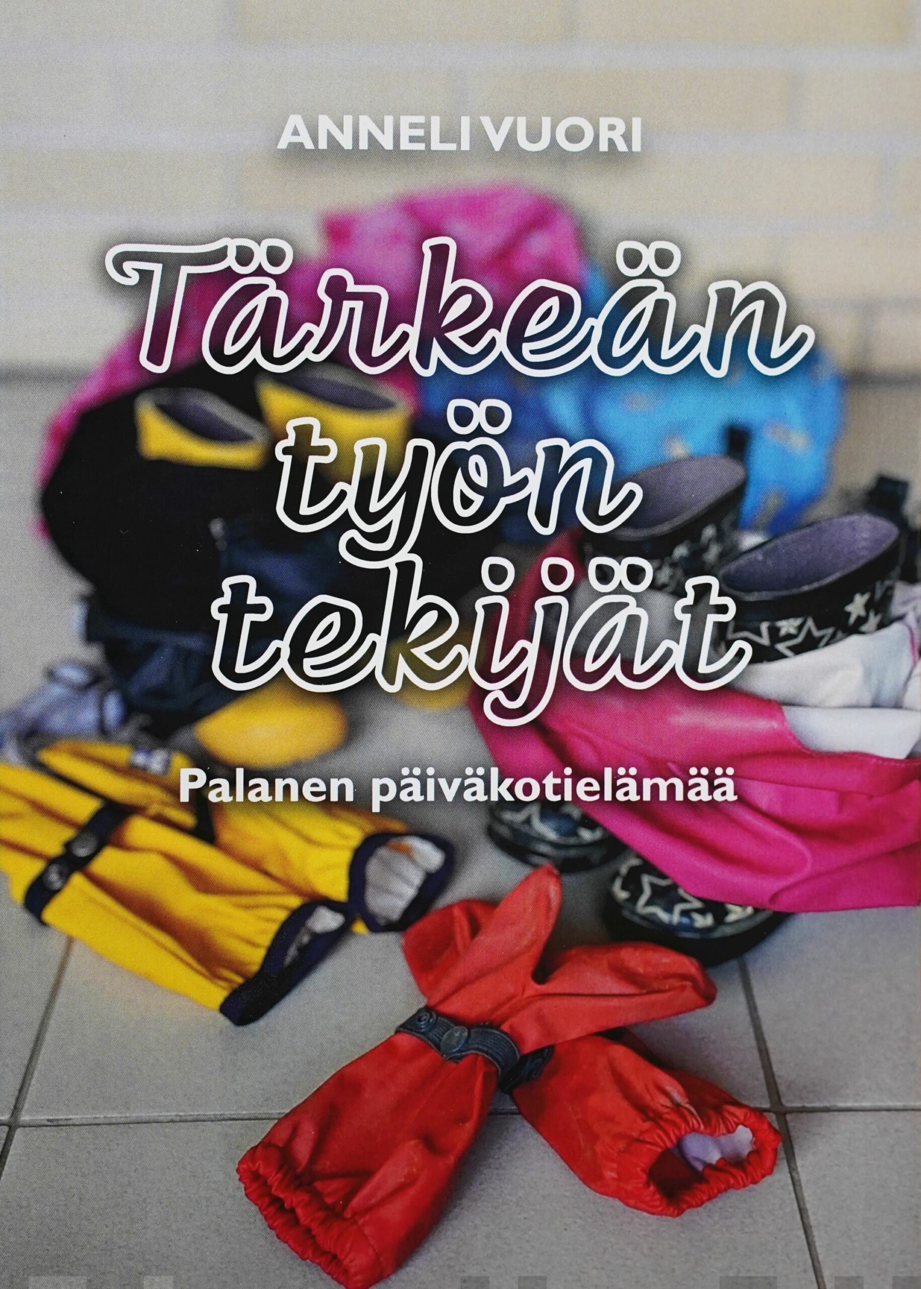 Tärkeän työn tekijät : palanen päiväkotielämää