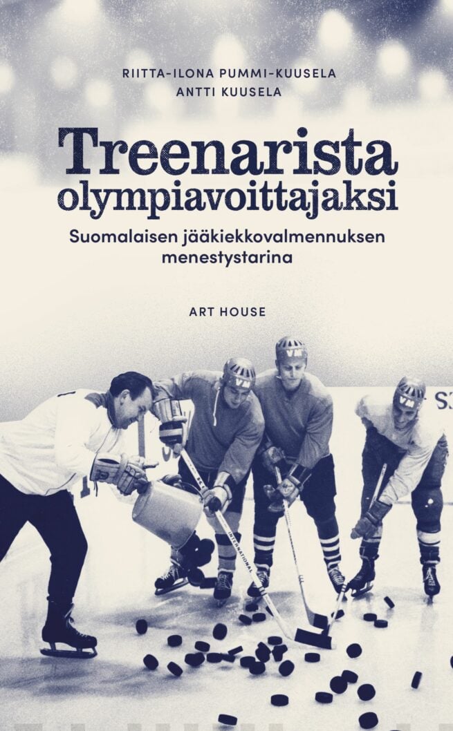 Treenarista olympiavoittajaksi : Suomalaisen jääkiekkovalmennuksen menestystarina