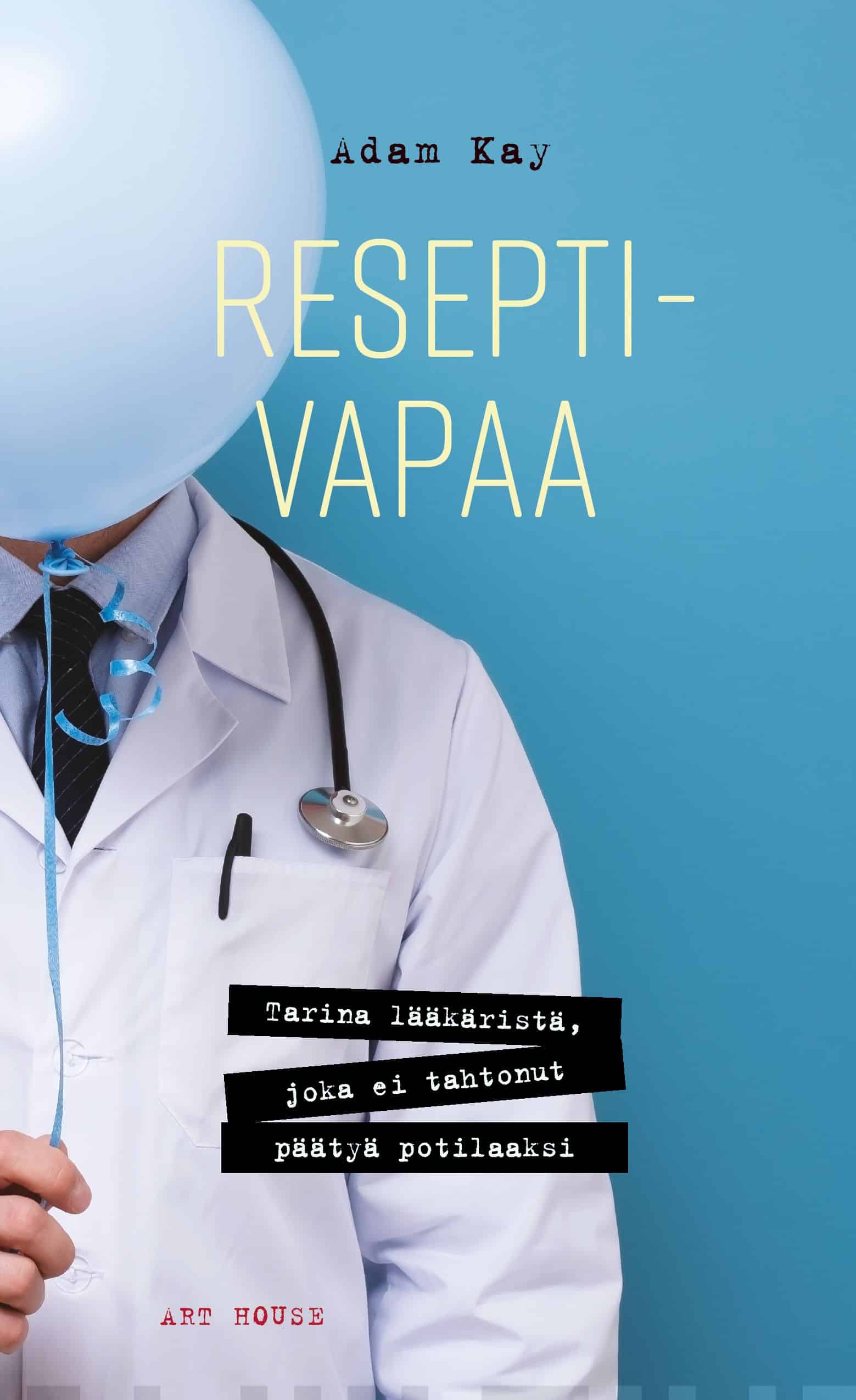 Reseptivapaa : Tarina lääkäristä, joka ei halunnut päätyä potilaaksi