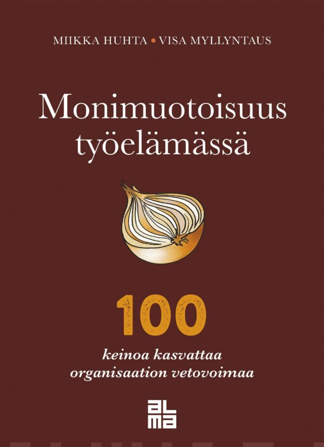 Monimuotoisuus työelämässä : 100 keinoa organisaation vetovoiman kasvattamiseen