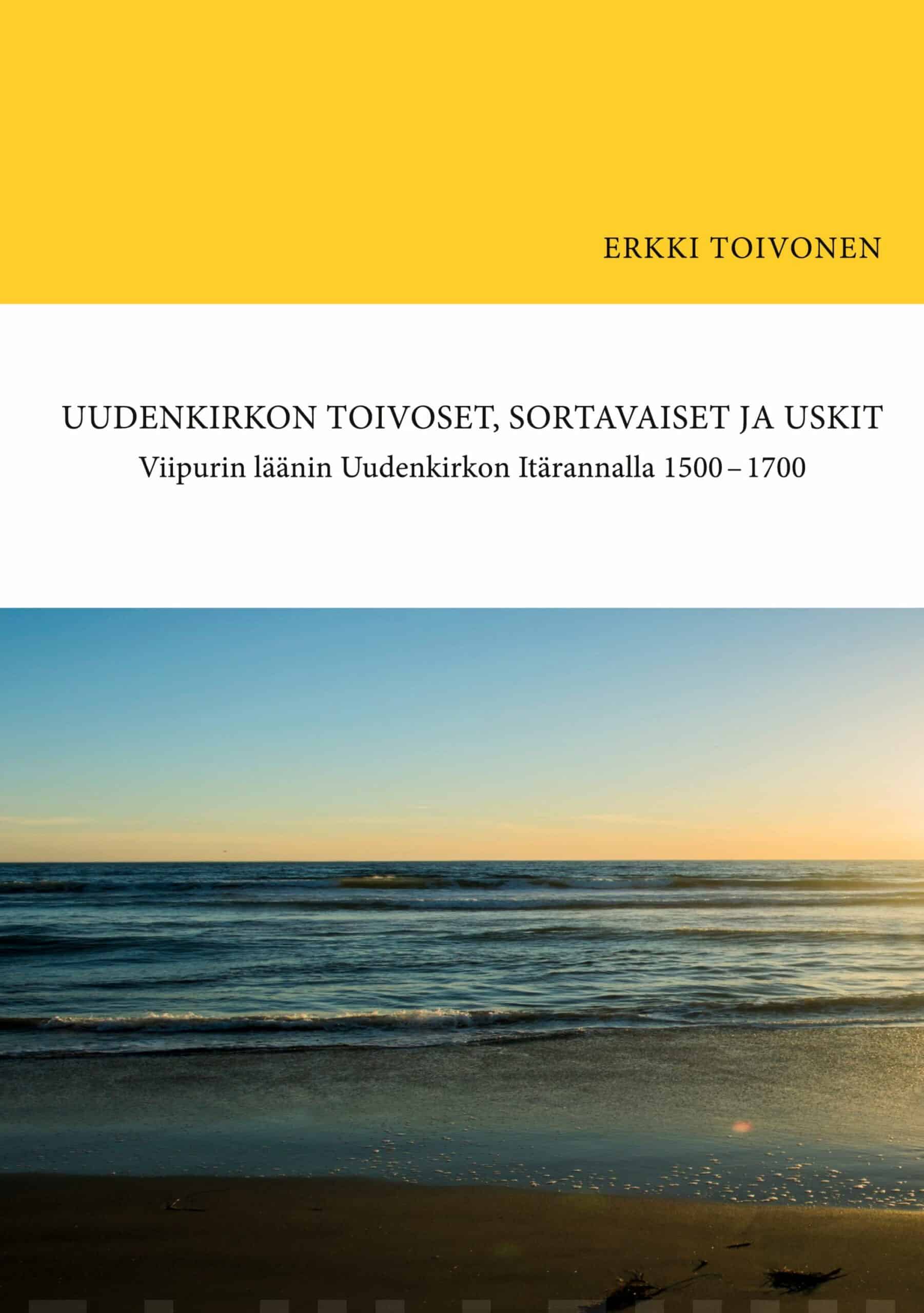 Uudenkirkon Toivoset, Sortavaiset ja Uskit : Viipurin läänin Uudenkirkon Itärannalla 1500-1700