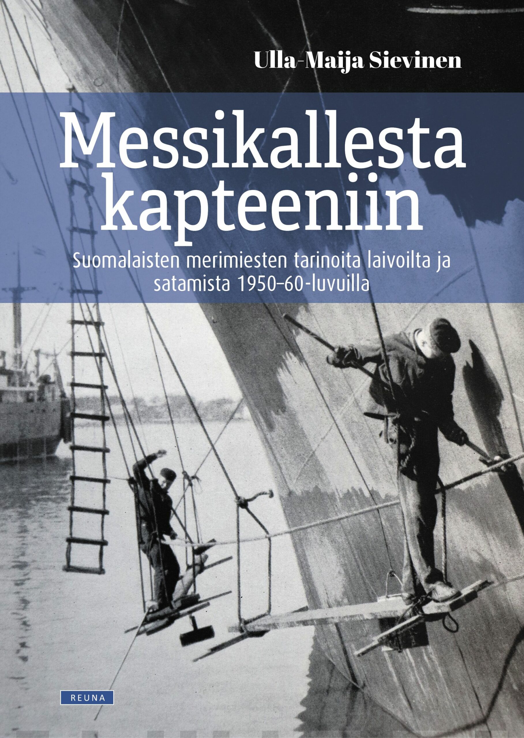 Messikallesta kapteeniin : suomalaisten merimiesten tarinoita laivoilta ja satamista 1950-60-luvuilta