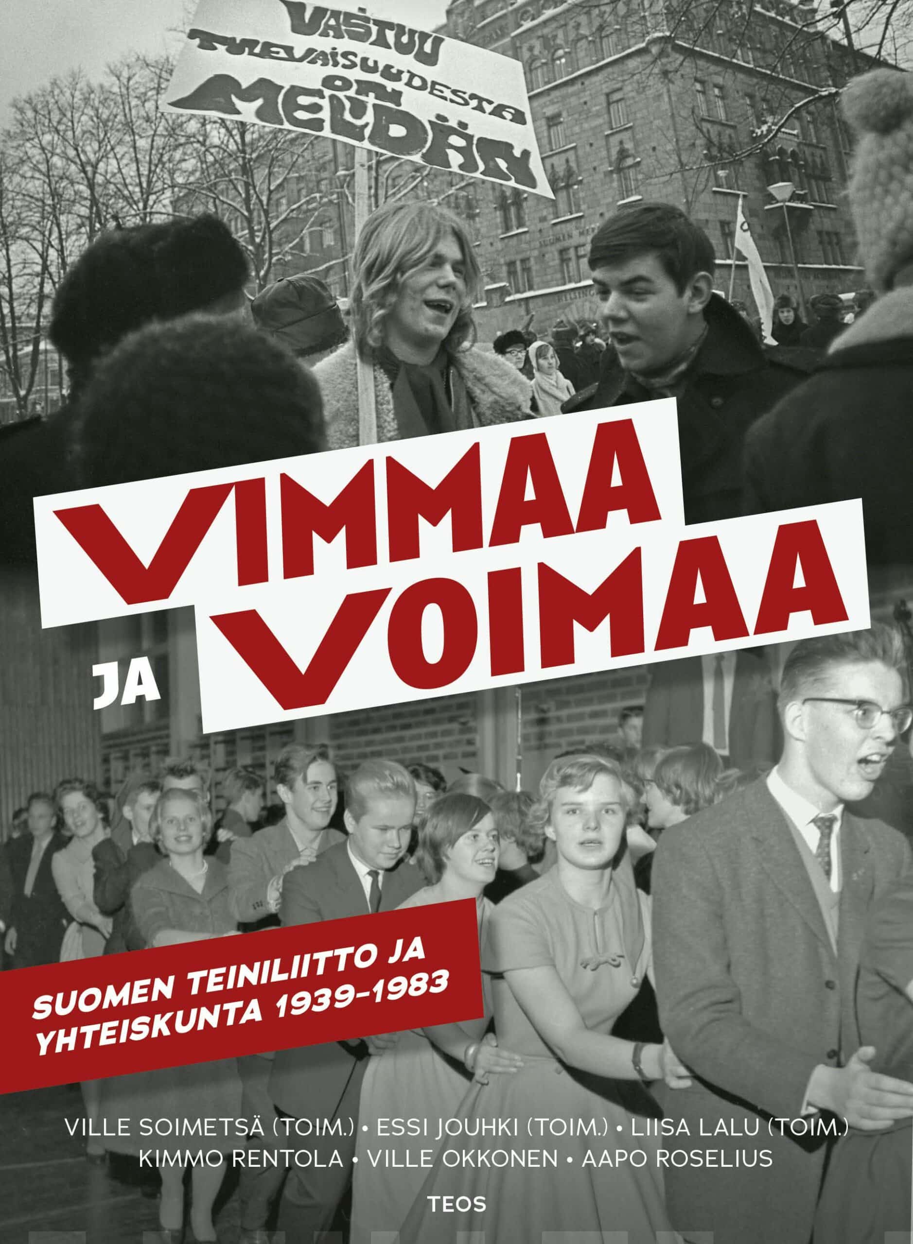 Vimmaa ja voimaa : Suomen Teiniliitto ja yhteiskunta 1939–1983