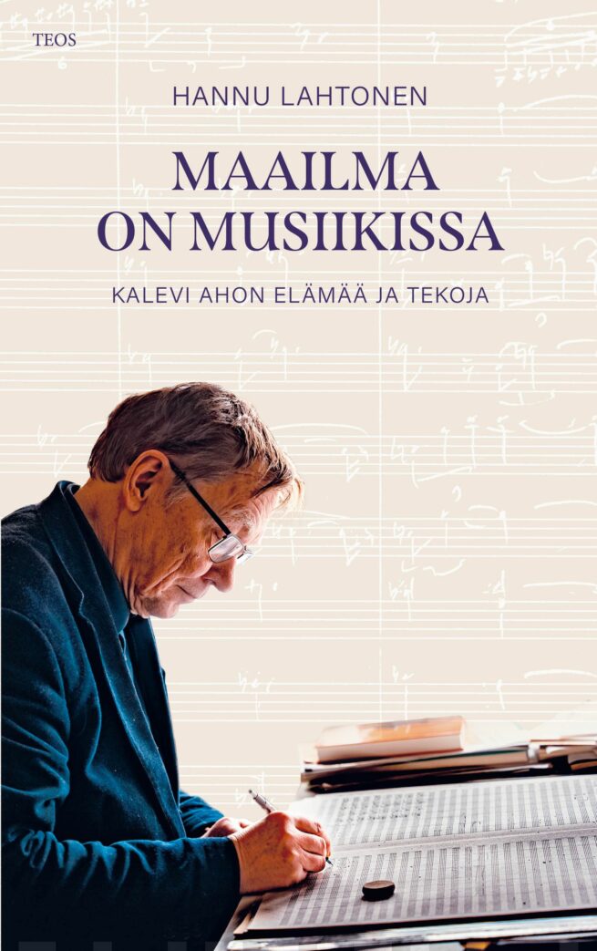 Maailma on musiikissa : Kalevi Ahon elämää ja tekoja