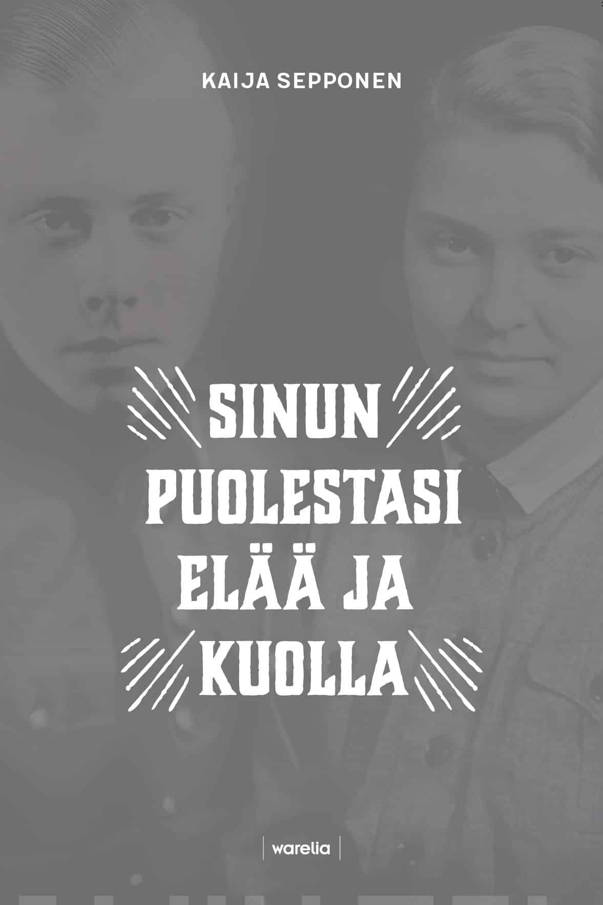 Sinun puolestasi elää ja kuolla : Jokilaaksojen miehet ja naiset suomen sodissa 1939-1945