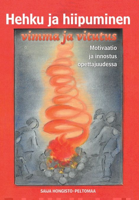 Hehku ja hiipuminen, vimma ja vitutus : motivaatio ja innostus opettajuudessa