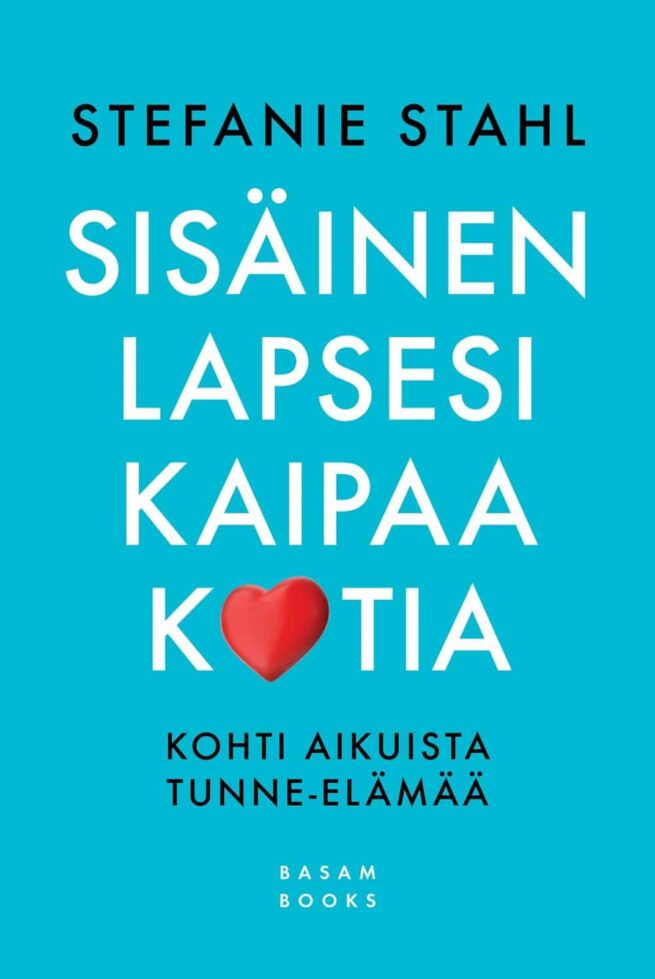 Sisäinen lapsesi kaipaa kotia : Kohti aikuista tunne-elämää