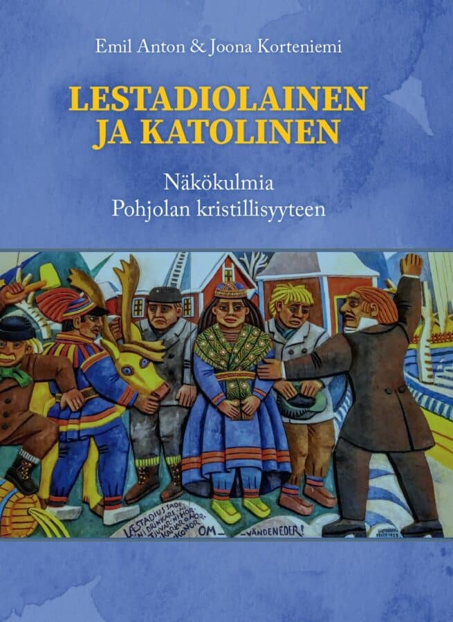 Lestadiolainen ja katolinen : näkökulmia Pohjolan kristillisyyteen