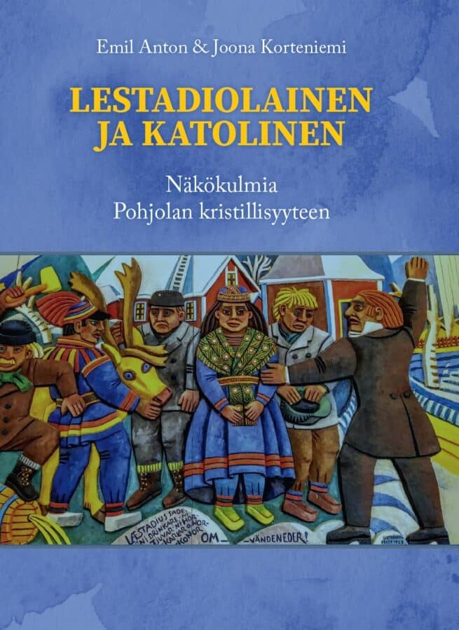 Lestadiolainen ja katolinen : näkökulmia Pohjolan kristillisyyteen