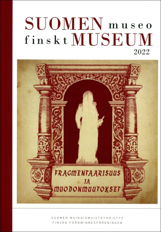 Suomen museo 2022 Finskt museum : fragmentaarisuus ja muodonmuutokset = fragmentering och transformationer