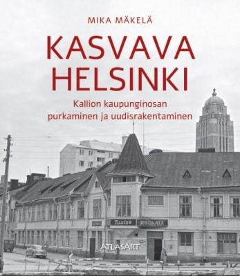 Kasvava Helsinki : Kallion kaupunginosan purkaminen ja uudisrakentaminen