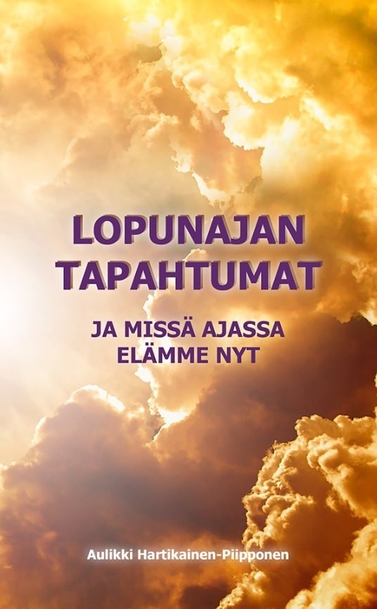 Lopunajan tapahtumat ja missä ajassa elämme nyt