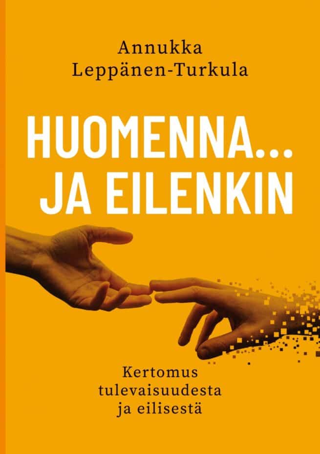 Huomenna … ja eilenkin : kertomus tulevaisuudesta ja eilisestä