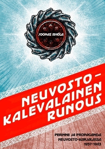 Neuvostokalevalainen runous : perinne ja propaganda Neuvosto-Karjalassa 1937–1963