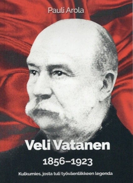 Veli Vatanen 1856-1923 : kulkumies, josta tuli työväenliikkeen legenda