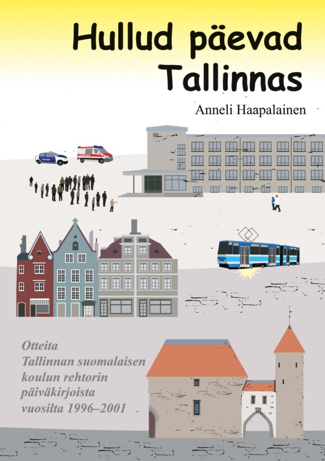 Hullud päevad Tallinnas - Otteita Tallinnan suomalaisen koulun rehtorin päiväkirjoista vuosilta 1996-2001