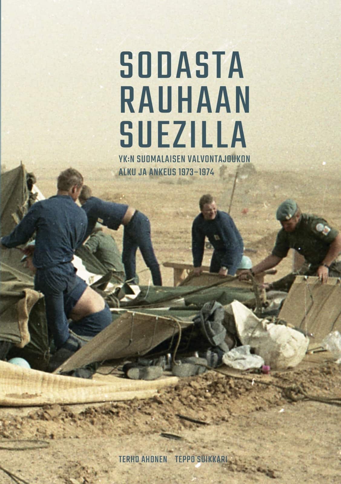 Sodasta rauhaan Suezilla : YK:n suomalaisen valvontajoukon alku ja ankeus 1973-1974