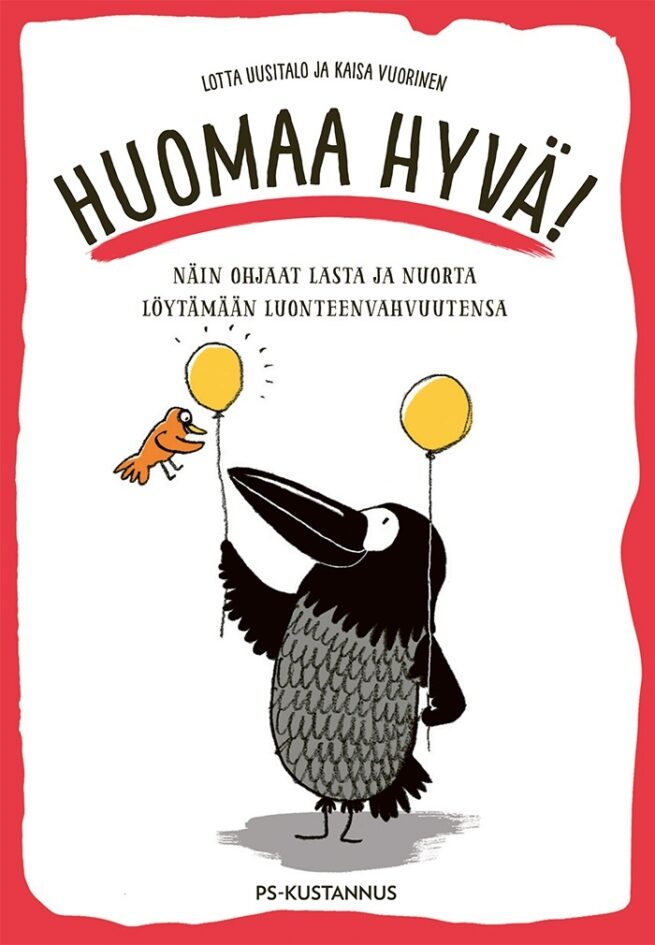 Huomaa hyvä! : näin ohjaat lasta ja nuorta löytämään omat luonteenvahvuutensa