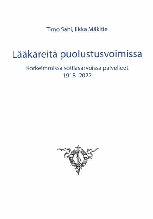 Lääkäreitä puolustusvoimissa : Korkeimmissa sotilasarvoissa palvelleet 1918-2022