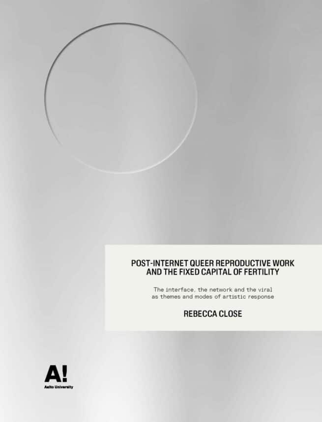 Post-internet Queer reproductive work and the fixed capital of fertility : the interface, the network and the viral as themes an