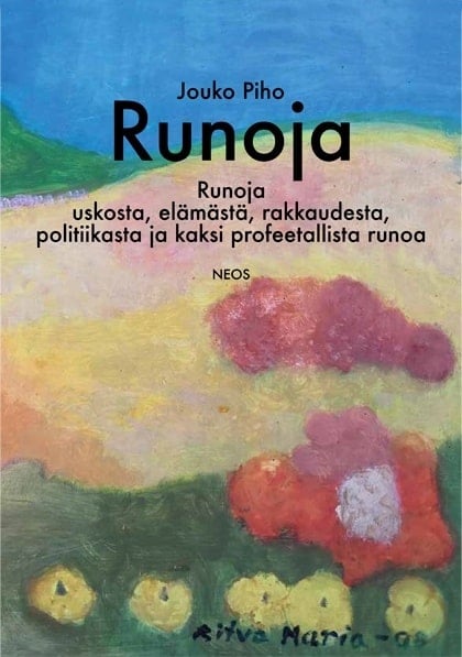 Runoja : runoja uskosta, elämästä, rakkaudesta, politiikasta ja kaksi profeetallista runoa