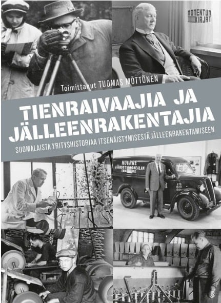 Tienraivaajia ja jälleenrakentajia : suomalaista yrityshistoriaa itsenäistymisestä jälleenrakentamiseen