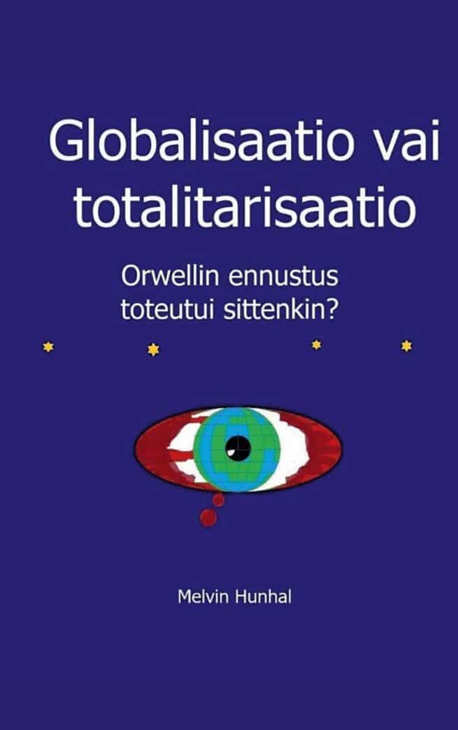 Globalisaatio vai totalitarisaatio : Orwellin ennustus toteutui sittenkin