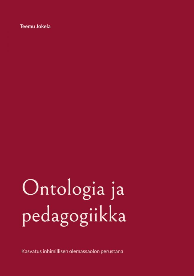 Ontologia ja pedagogiikka – Kasvatus inhimillisen olemassaolon perustana