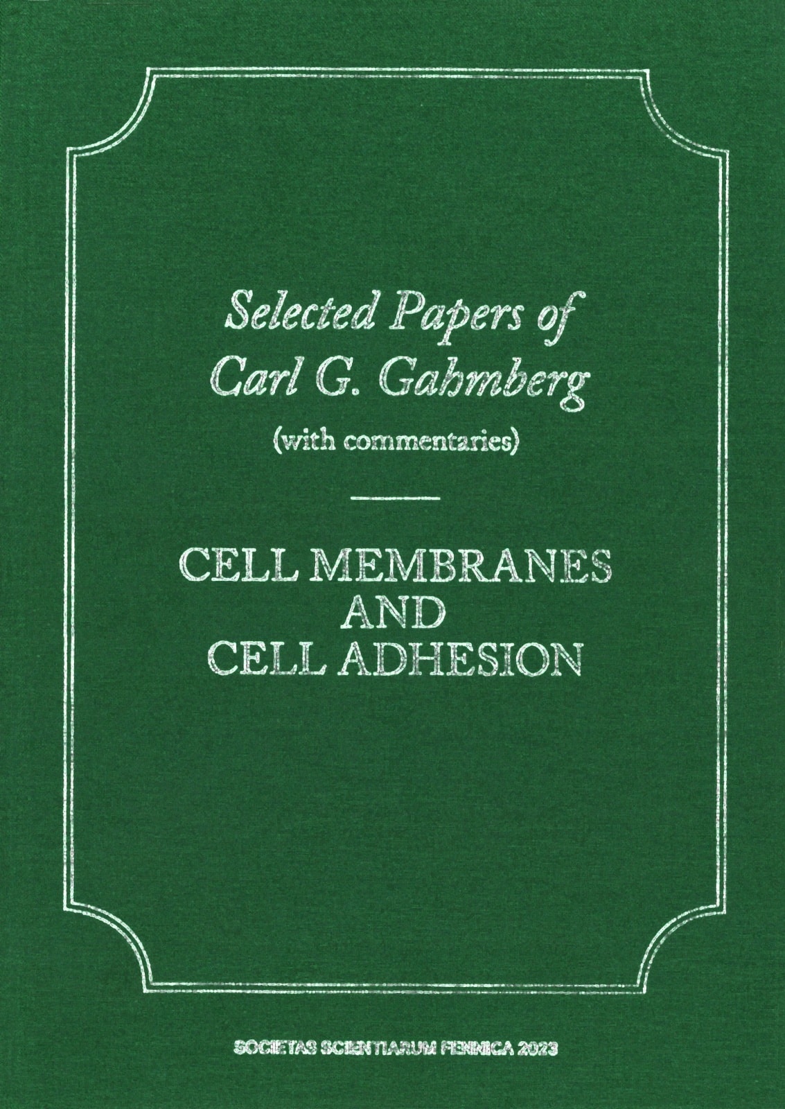 Selected papers of Carl G. Gahmberg (with commentaries) : cell membranes and cell adhesion