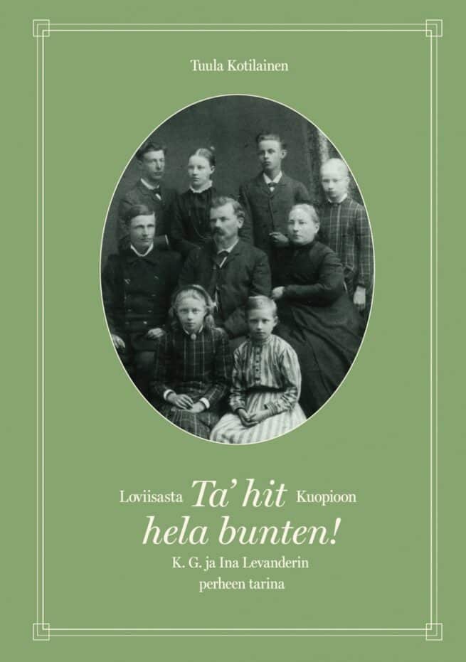 Ta' hit hela bunten! Loviisasta Kuopioon : K. G. ja Ina Levanderin perheen tarina