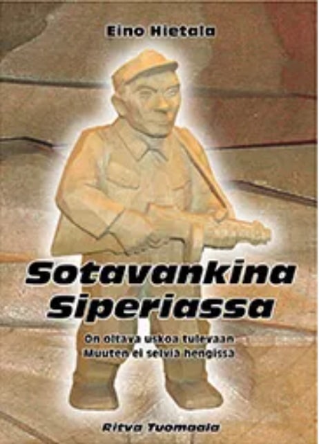 Sotavankina Siperiassa : On oltava uskoa tulevaan. Muuten ei selviä hengissä.