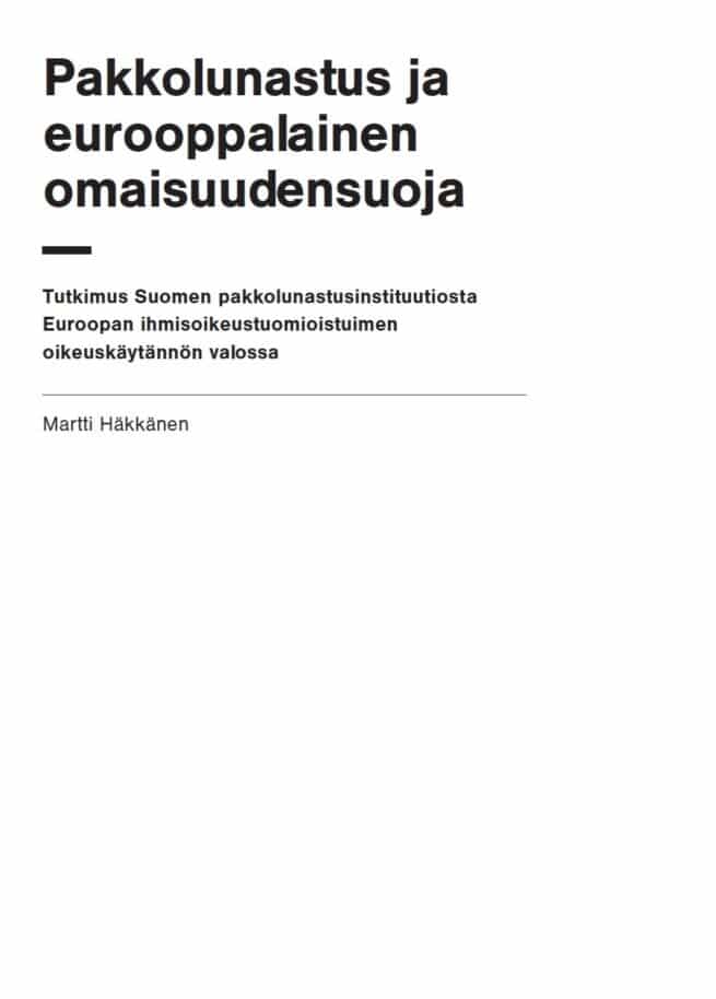 Pakkolunastus ja eurooppalainen omaisuudensuoja : tutkimus Suomen pakkolunastusinstituutiosta Euroopan ihmisoikeustuomioistuimen