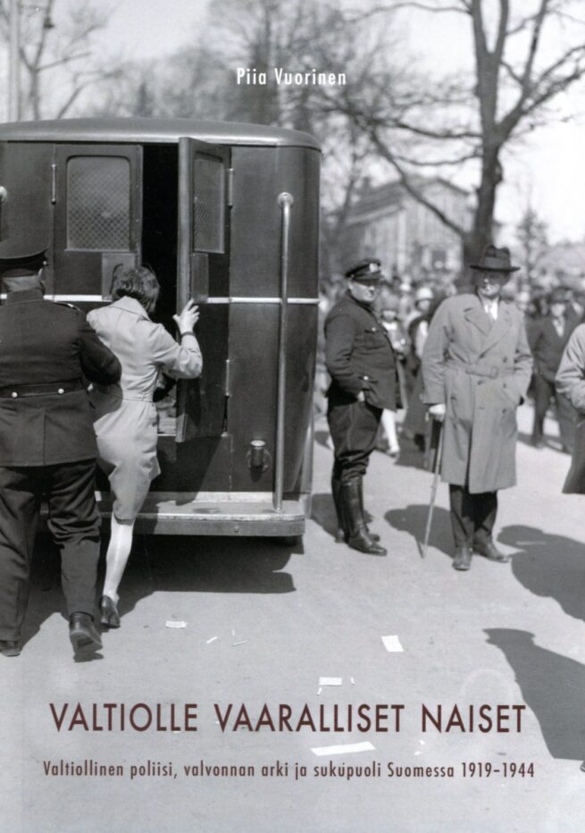 Valtiolle vaaralliset naiset : Valtiollinen poliisi, valvonnan arki ja sukupuoli Suomessa 1919–1944