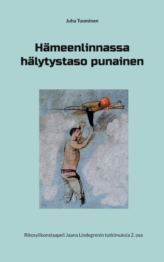 Hämeenlinnassa hälytystaso punainen : rikosylikonstaapeli Jaana Lindegrenin tutkimuksia 2. osa