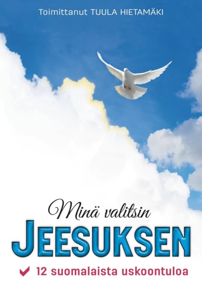 Minä valitsin Jeesuksen : 12 suomalaista uskoontuloa