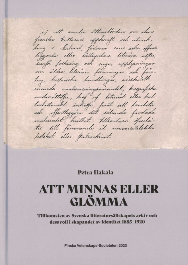 Att minnas eller glömma : tillkomsten av Svenska Litteratursällskapets arkiv och dess roll i skapandet av identitet 1885-1920