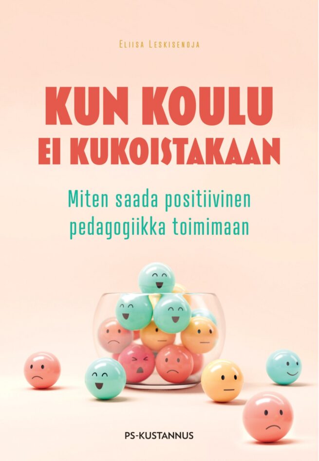 Kun koulu ei kukoistakaan : miten saada positiivinen pedagogiikka toimimaan