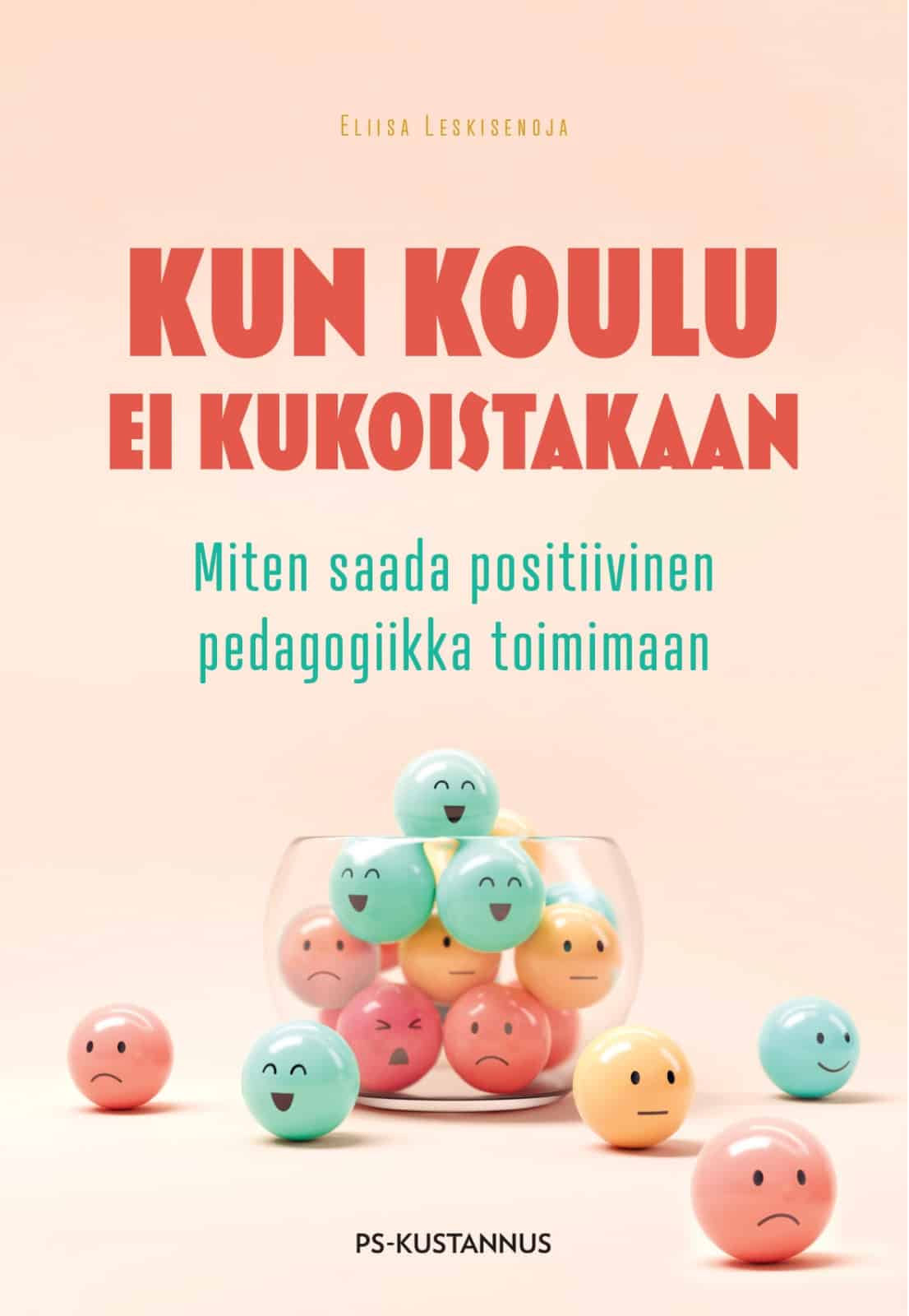 Kun koulu ei kukoistakaan : miten saada positiivinen pedagogiikka toimimaan