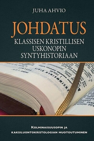 Johdatus klassisen kristillisen uskonopin syntyhistoriaan : kolminaisuusopin ja kaksiluontokristologian muotoutuminen