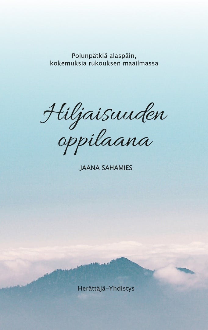 Hiljaisuuden oppilaana : polunpätkiä alaspäin, kokemuksia rukouksen maailmassa