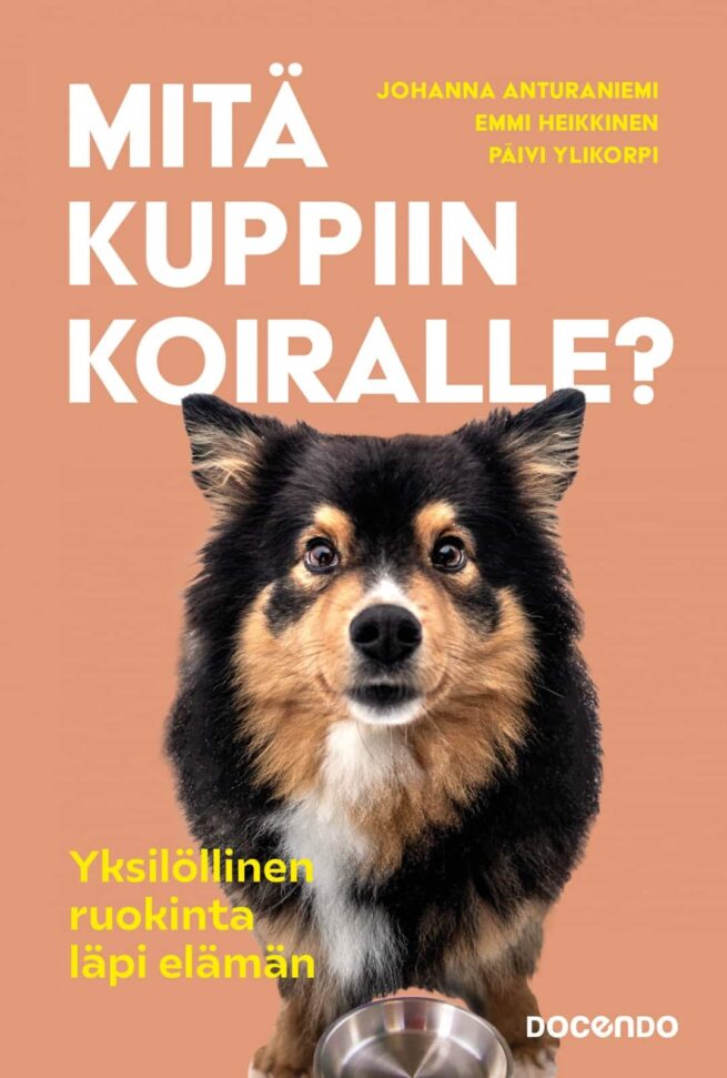 Mitä kuppiin koiralle? : Yksilöllinen ruokinta läpi elämän