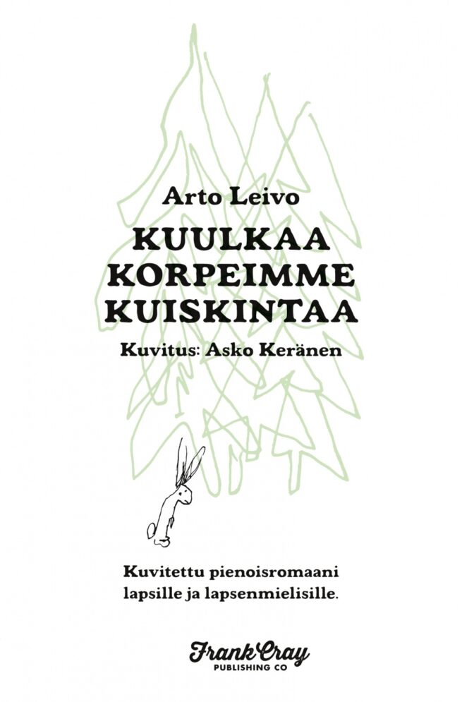 Kuulkaa korpeimme kuiskintaa : kuvitettu pienoisromaani lapsille ja lapsenmielisille
