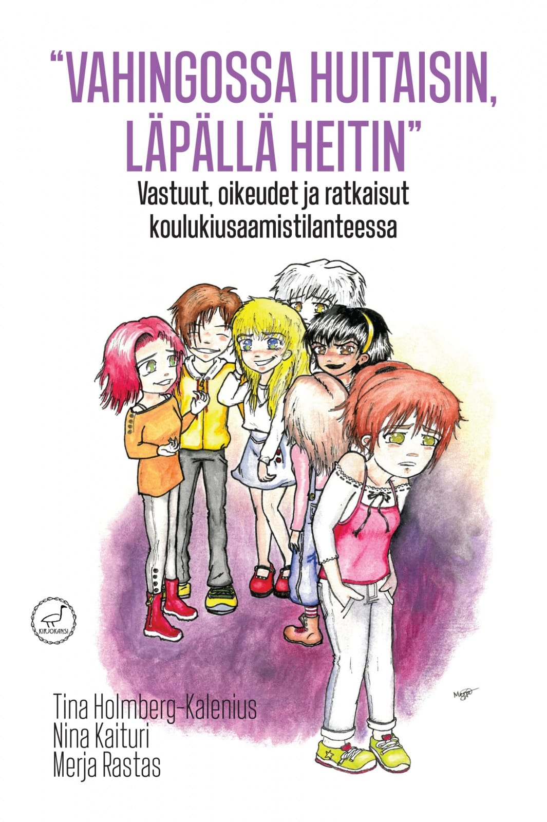 Vahingossa huitaisin, läpällä heitin : vastuut, oikeudet ja ratkaisut koulukiusaamistilanteessa