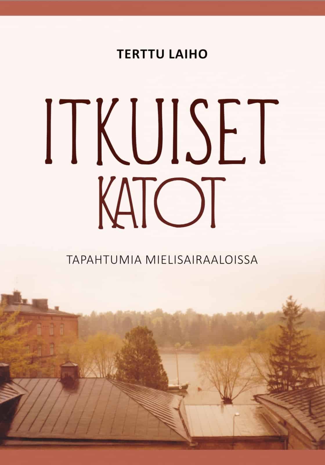 Itkuiset katot : tapahtumia mielisairaaloissa