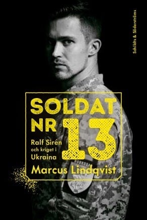 Soldat nummer 13 : Ralf Sirén och kriget i Ukraina