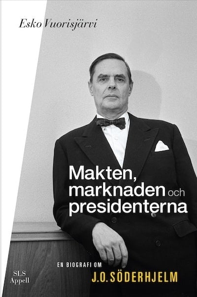 Makten, marknaden och presidenterna : en biografi om J. O. Söderhjelm