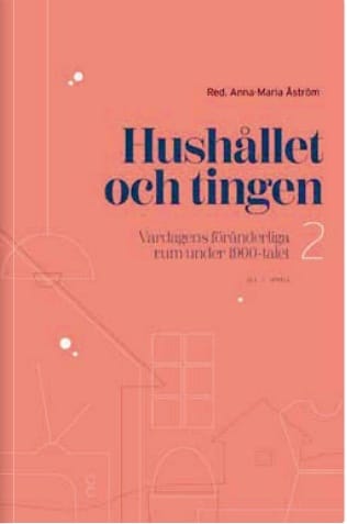 Hushållet och tingen : vardagens föränderliga rum under 1900-talet 2